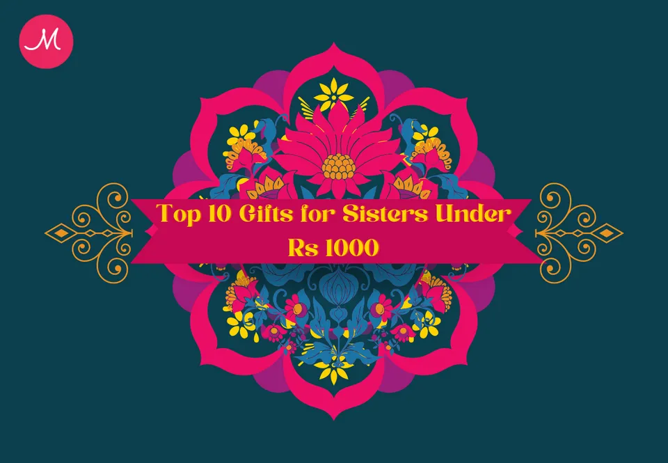 Top 10 Gifts for Sisters Under Rs 1000