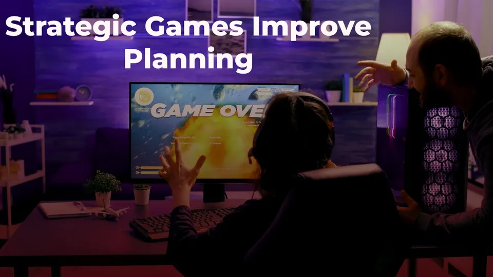 How Strategic Games Can Help You Become a Better Planner